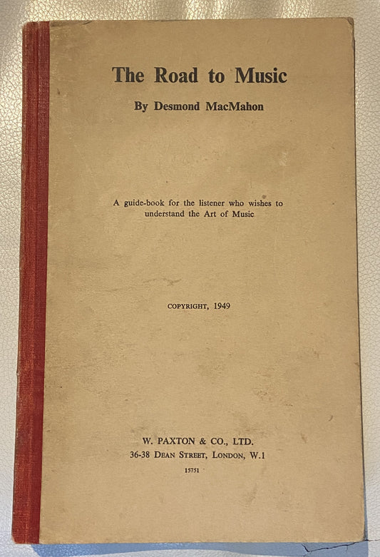 The Road to Music - Desmond MacMahon published 1949 by W. Paxton & Co., Ltd. in London